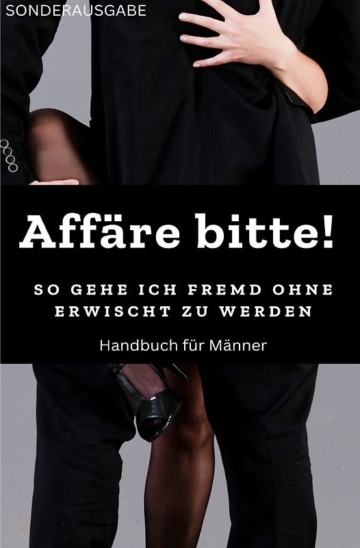 Affäre bitte! So gehe ich fremd ohne erwischt zu werden: Sonderausgabe