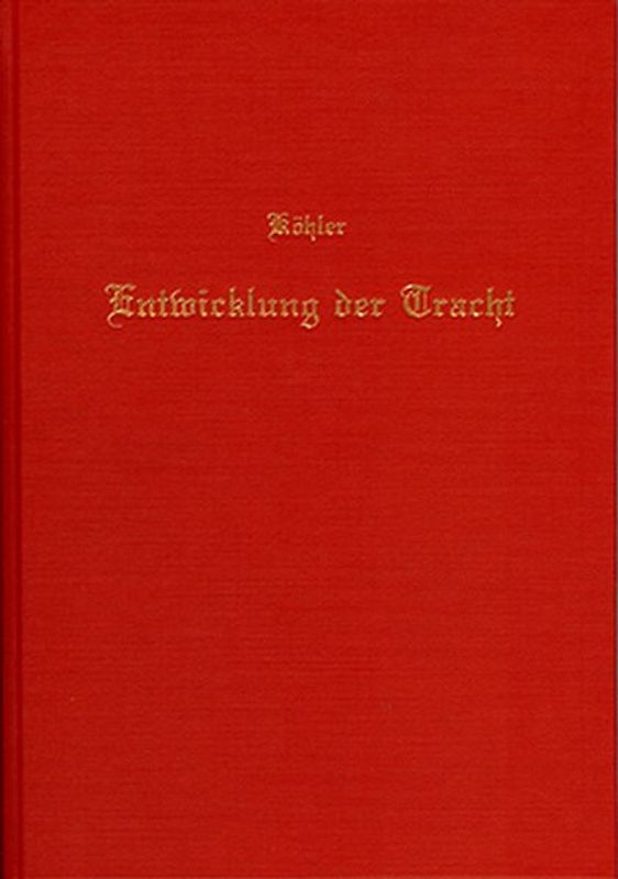 Die Entwickelung der Tracht in Deutschland währen des Mittelalters und der Neuzeit mit besonderer Berücksichtigung der jezeitigen, für die einzelnen Kleidungsstücke üblichen Herstellungsweise