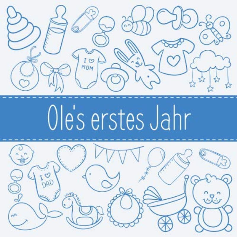 Ole's erstes Jahr: Babyalbum zum Ausfüllen - Baby Tagebuch und Erinnerungsalbum für das erste Lebensjahr