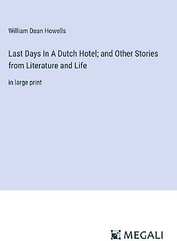 Last Days In A Dutch Hotel; and Other Stories from Literature and Life