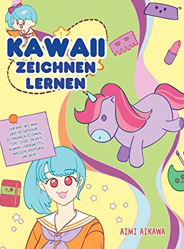 Kawaii zeichnen lernen: Ehrfahrt wie man über 100 supersüße Zeichnungen zeichnen - Tiere, Chibi, Objekte, Blumen, Lebensmittel, magische Kreaturen und mehr!