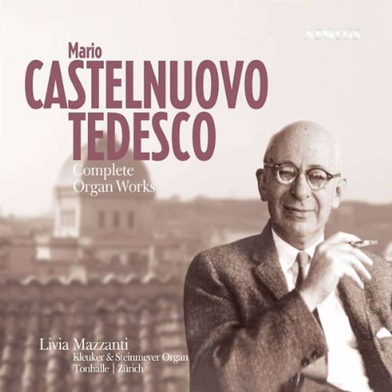 Mazzanti,Livia - Mario Castelnuovo-Tedesco: Das Orgelwerk