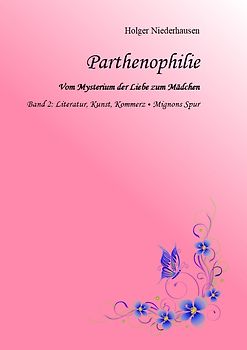 Parthenophilie. Vom Mysterium der Liebe zum Mädchen