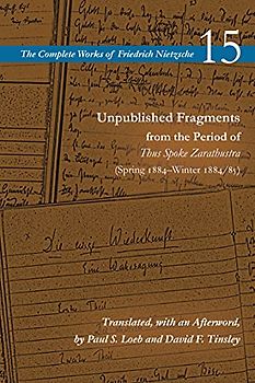 Unpublished Fragments from the Period of Thus Spoke Zarathustra (Spring 1884-Winter 1884/85)