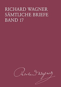 Richard Wagner Sämtliche Briefe / Sämtliche Briefe Band 17