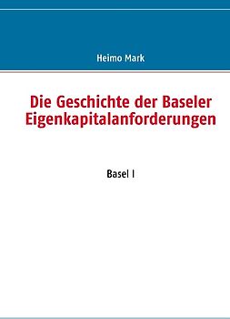 Die Geschichte der Baseler Eigenkapitalanforderungen