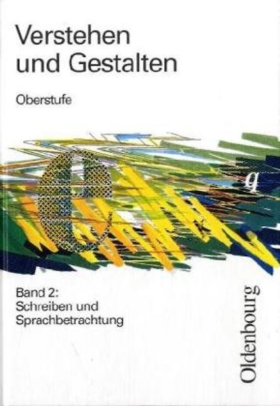 Verstehen und Gestalten - Oberstufe. Arbeitsbuch für Gymnasien / Schreiben und Sprachbetrachtung