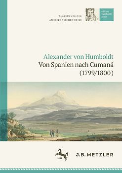 Alexander von Humboldt: Tagebücher der Amerikanischen Reise: Von Spanien nach Cumaná (1799/1800)