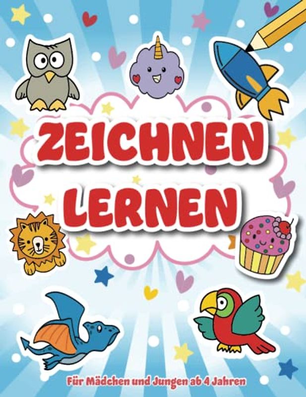 Zeichnen lernen für Kinder: Tolles Lernbuch für Kleinkinder, Kindergarten- und Vorschulkinder . Schritt-für-Schritt zum Zeichenprofi für Mädchen und Jungen ab 4 jahren