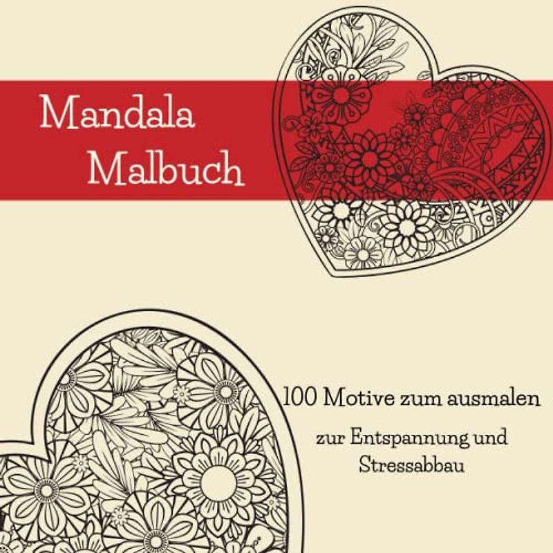 Mandala Malbuch: 100 atemberaubende Herzmotive | Stressabbau und Entspannung | Auszeit nehmen