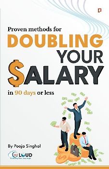 Proven Methods for Doubling your Salary in 90 days or less