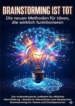 Brainstorming ist tot: Die neuen Methoden für Ideen, die wirklich funktionieren