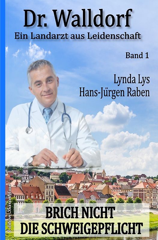 Brich nicht die Schweigepflicht: Dr. Walldorf – Ein Landarzt aus Leidenschaft Band 1