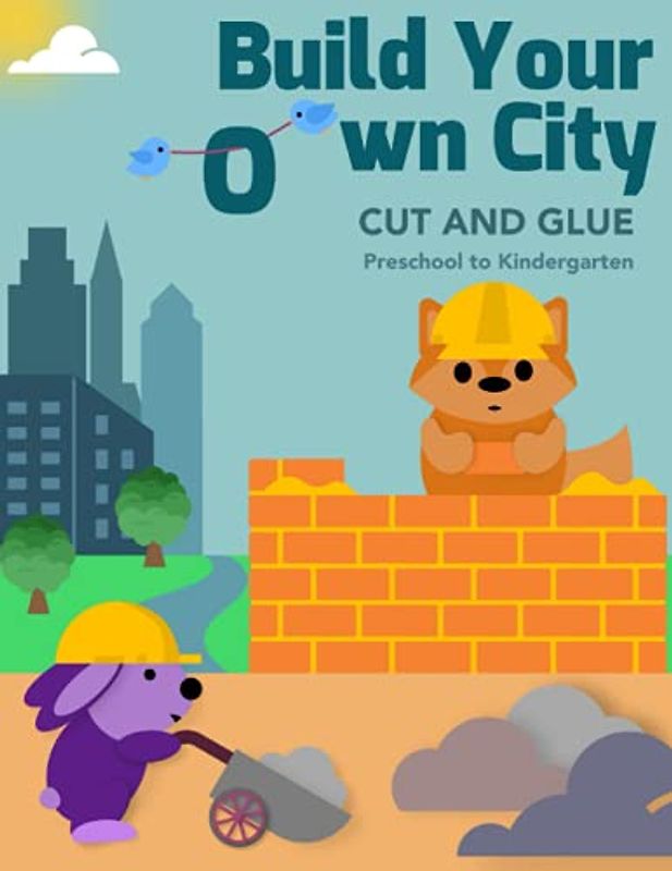 Build your own city. Cut and Glue. Preschool to Kindergarten.: Workbook. Scissor skills, cutting, and gluing. Cut-Out Activities for Kids. Paper projects for children.