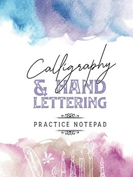 Calligraphy & Hand Lettering: Hardcover Calligraphy for Everyone: An Easy-to-Follow Guide to Beautiful Lettering