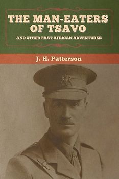 The Man-Eaters of Tsavo, and Other East African Adventures