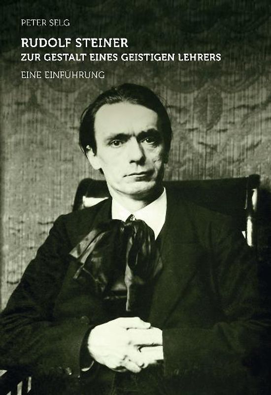 Rudolf Steiner – zur Gestalt eines geistigen Lehrers