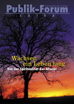 Wachsen ein Leben lang. Von der Spiritualität des Alterns