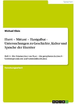 Hurri - Mittani - Hanigalbat - Untersuchungen zu Geschichte, Kultur und Sprache der Hurriter