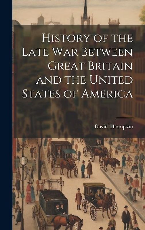 History of the Late War Between Great Britain and the United States of America