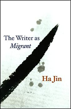 The Writer as Migrant (Campbell Lectures) - Ha Jin