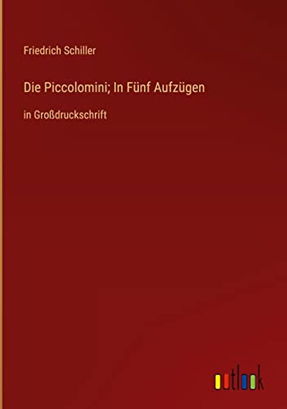 Die Piccolomini; In Fünf Aufzügen: in Großdruckschrift