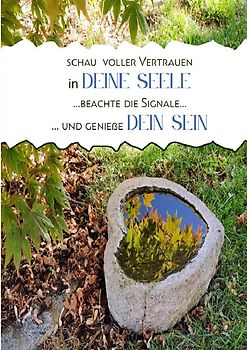 Schau voller Vertrauen in Deine Seele ... beachte die Signale und genieße Dein SEIN