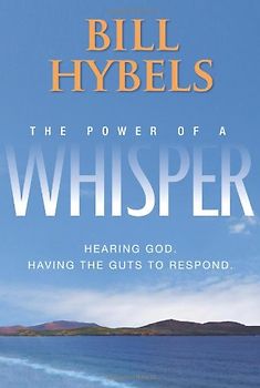 The Power of a Whisper: Hearing God, Having the Guts to Respond - Hybels, Bill