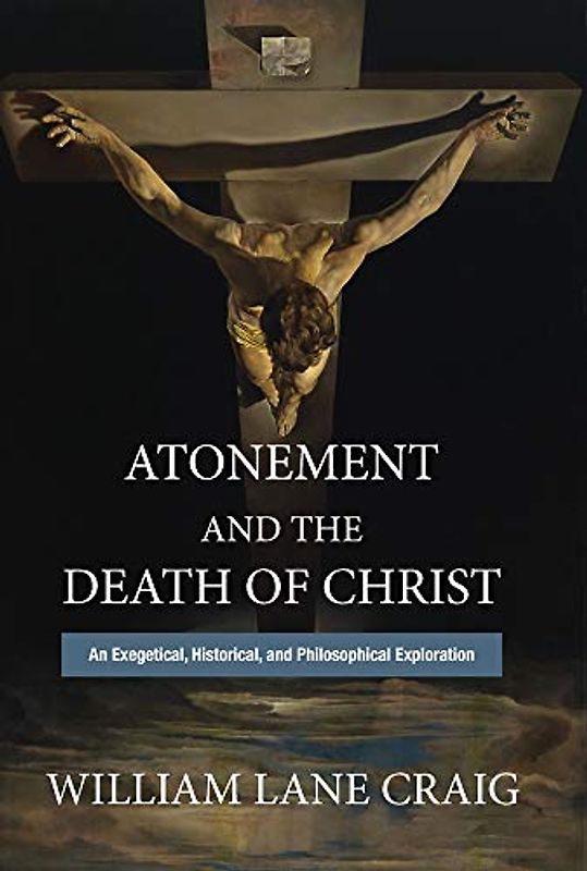Atonement and the Death of Christ: An Exegetical, Historical, and Philosophical Exploration