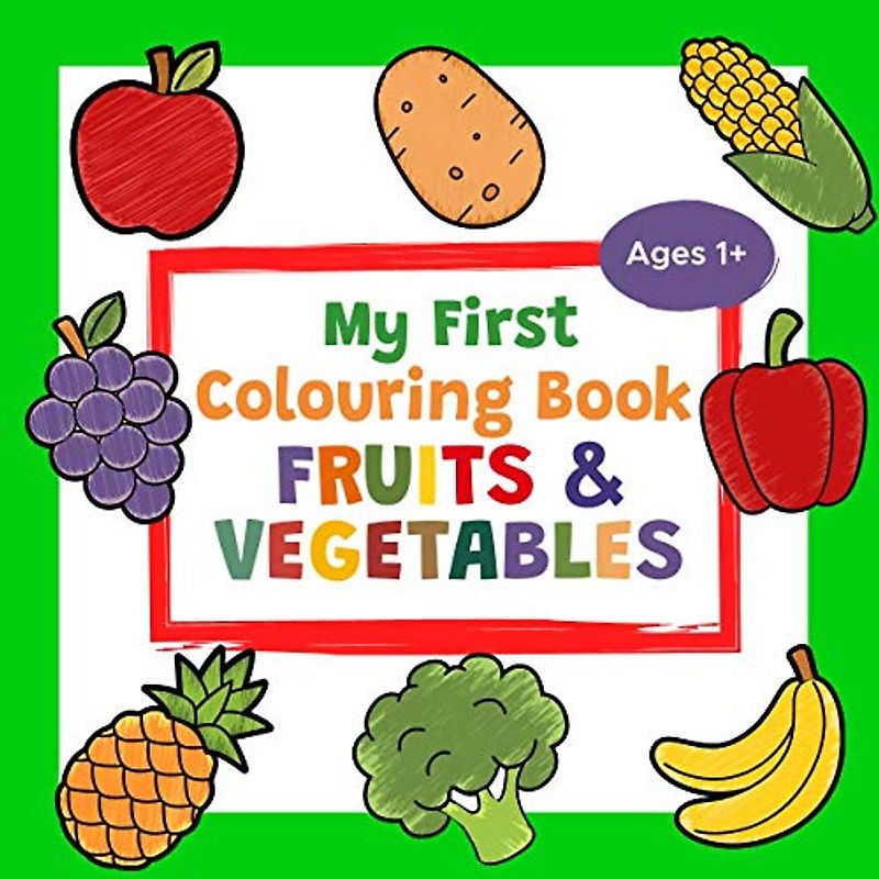 My First Colouring Book Fruits & Vegetables Ages 1+: A Cute and Healthy Food Colouring Book for Toddlers | With 25 Simple Pictures like Apple, Banana, ... More to Learn and Colour | For Kids Ages 1-3