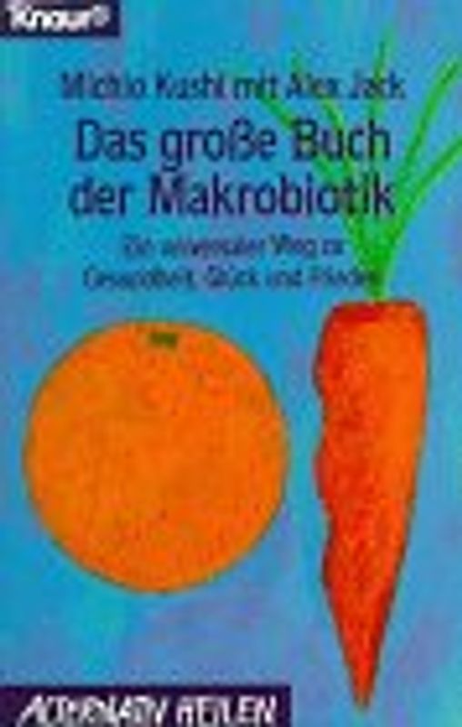 Das grosse Buch der Makrobiotik. Ein universaler Weg zu Gesundheit, Glück und Frieden
