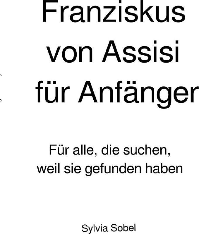 Franziskus von Assisi für Anfänger