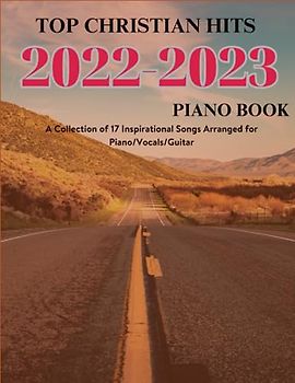Top Christian Hits 2022-2023 Piano book: A Collection of 17 Inspirational Songs for Piano/Vocals/Guitar