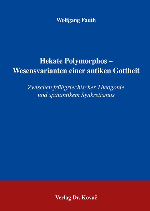 Hekate Polymorphos - Wesensvarianten einer antiken Gottheit