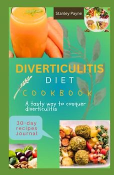 DIVERTICULITIS DIET COOKBOOK: A Tasty Way to Conquer Diverticulitis
