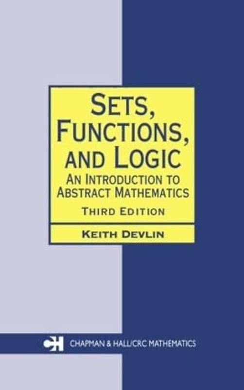 Sets, Functions, and Logic: An Introduction to Abstract Mathematics (Chapman Hall/Crc Mathematics, 25, Band 25)