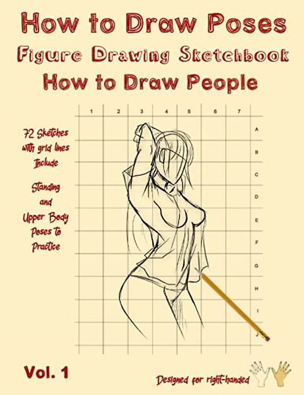 How to Draw Poses - Figure Drawing Sketchbook - How to Draw People: Sketching People - How to Draw Body - Drawing Poses - How to Draw The Human Figure - 72 Sketches with Grid Lines for Right-Handed