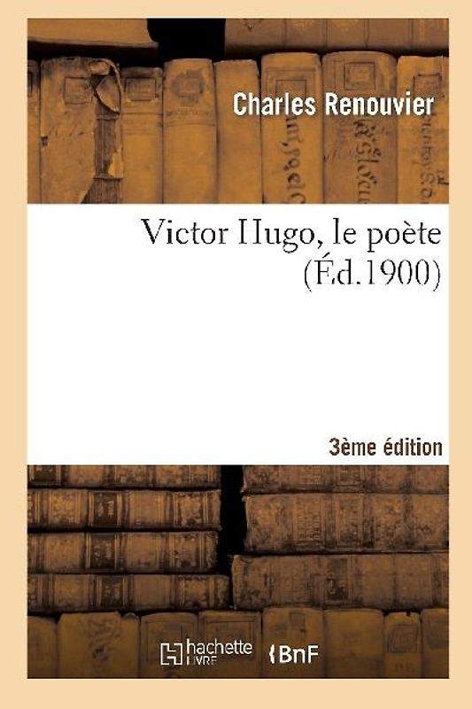 Victor Hugo, Le Poète (3e Éd.)