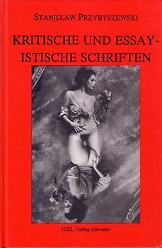 Werke, Aufzeichnungen und ausgewählte Briefe. Gesamtausgabe mit einem... / Kritische und essayistische Schriften