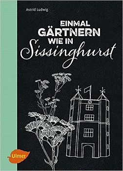 Einmal gärtnern wie in Sissinghurst