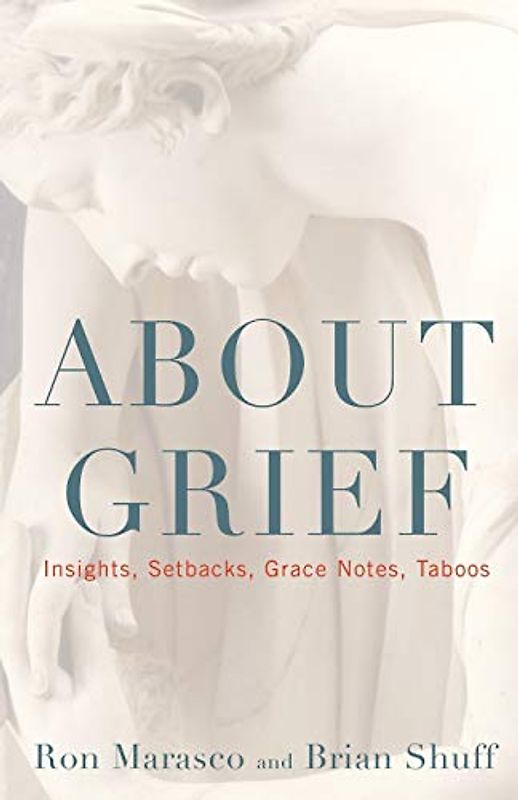 About Grief: Insights, Setbacks, Grace Notes, Taboos