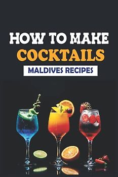 HOW TO MAKE COCKTAILS: MALDIVES RECIPES