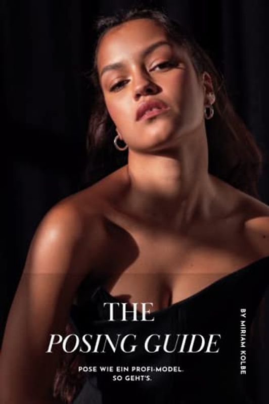 The Posing Guide: Pose wie ein Profi-Model. So geht's.