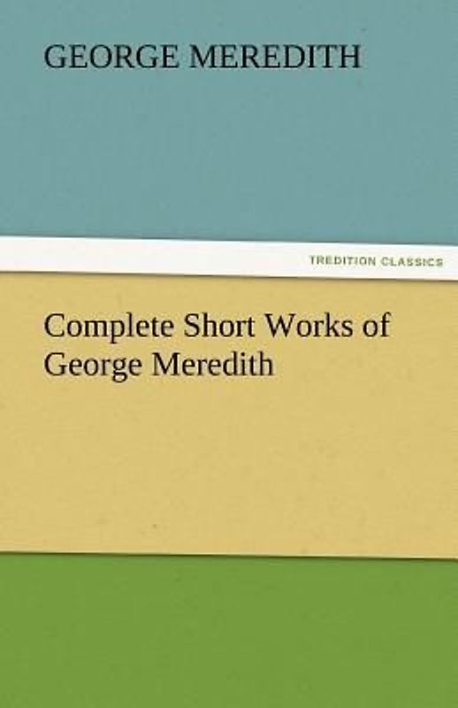 Complete Short Works of George Meredith