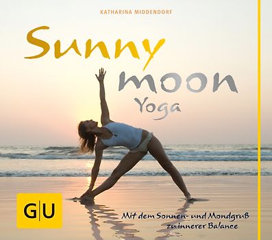 Sunnymoon-Yoga. Mit Sonnen- und Mondgruß zu innerer Balance