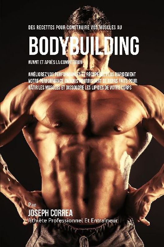 Des Recettes Pour Construire Vos Muscles Au Bodybuilding Avant Et Après La Compétition