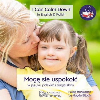 I Can Calm Down in Polish & English: A gentle introduction calming down safely and talking about emotions in both Polish & English.: A gentle ... ‘I Can Do It!’ Dual language books, Band 2)