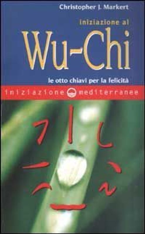 Iniziazione al Wu-Chi. Otto chiavi per la felicità