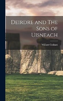 Deirdre and The Sons of Uisneach