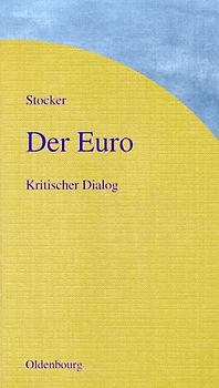 Der Euro: Kritischer Dialog. Das Für und Wider die Europäische Währungsunion und die Grundbegriffe zur Europäischen Währungsunion